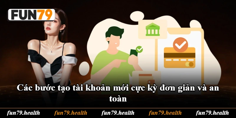 Các bước tạo tài khoản mới cực kỳ đơn giản và an toàn Các bước tạo tài khoản mới cực kỳ đơn giản và an toàn