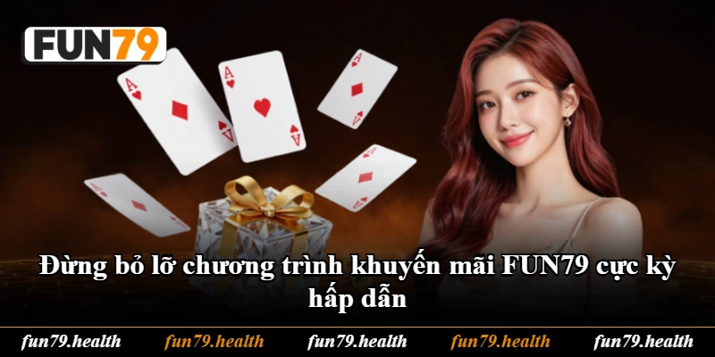 Đừng bỏ lỡ chương trình khuyến mãi FUN79 cực kỳ hấp dẫn Đừng bỏ lỡ chương trình khuyến mãi FUN79 cực kỳ hấp dẫn