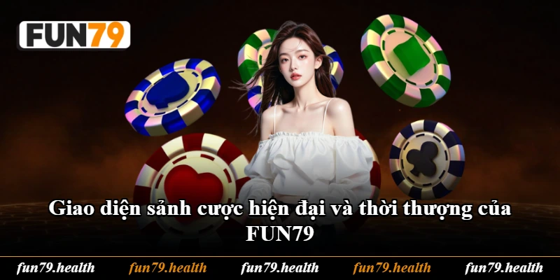 Giao diện sảnh cược hiện đại và thời thượng của FUN79