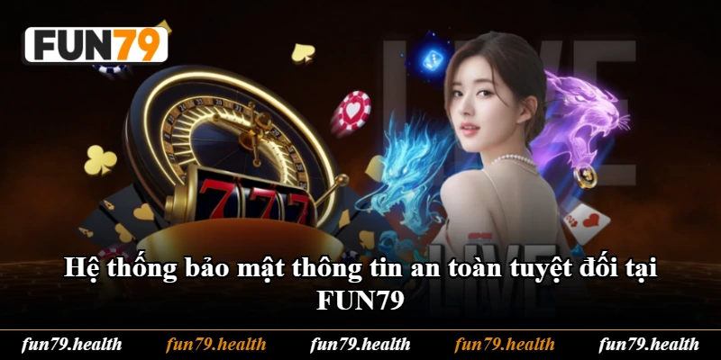 Hệ thống bảo mật thông tin an toàn tuyệt đối tại FUN79