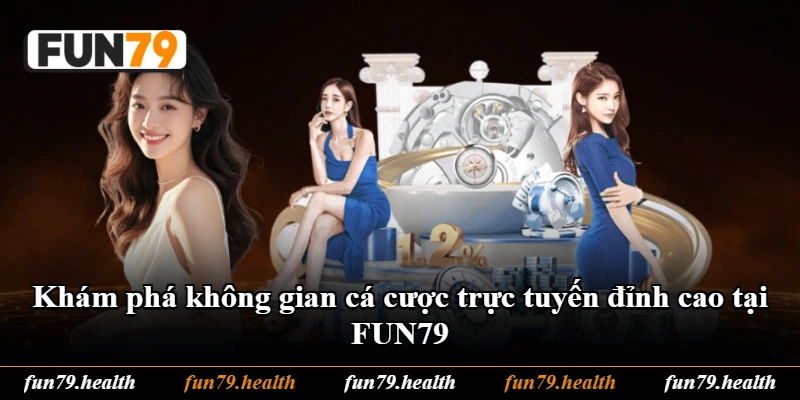 Khám phá không gian cá cược trực tuyến đỉnh cao tại FUN79