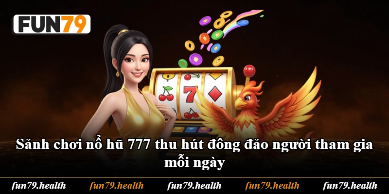Sảnh chơi nổ hũ 777 thu hút đông đảo người tham gia mỗi ngày Sảnh chơi nổ hũ 777 thu hút đông đảo người tham gia mỗi ngày