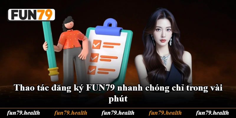 Thao tác đăng ký FUN79 nhanh chóng chỉ trong vài phút Thao tác đăng ký FUN79 nhanh chóng chỉ trong vài phút